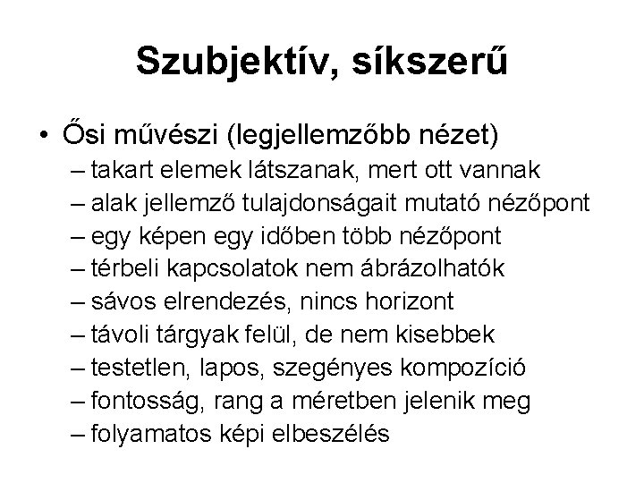 Szubjektív, síkszerű • Ősi művészi (legjellemzőbb nézet) – takart elemek látszanak, mert ott vannak