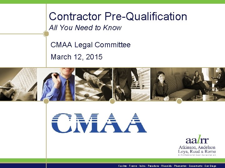 Contractor Pre-Qualification All You Need to Know CMAA Legal Committee March 12, 2015 Cerritos