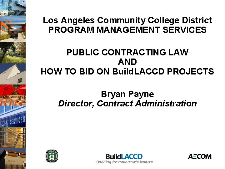 Los Angeles Community College District PROGRAM MANAGEMENT SERVICES PUBLIC CONTRACTING LAW AND HOW TO