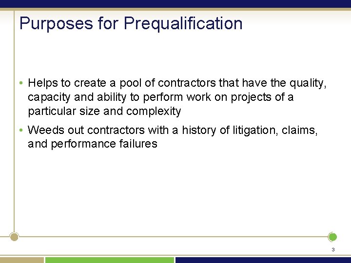 Purposes for Prequalification • Helps to create a pool of contractors that have the