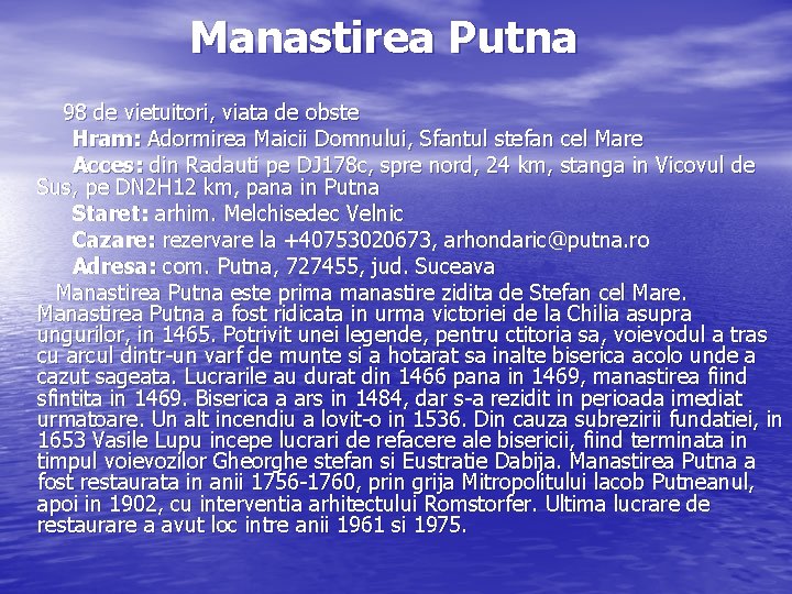 Manastirea Putna 98 de vietuitori, viata de obste Hram: Adormirea Maicii Domnului, Sfantul stefan