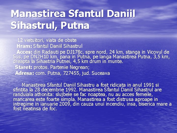 Manastirea Sfantul Daniil Sihastrul, Putna 12 vietuitori, viata de obste Hram: Sfantul Daniil Sihastrul