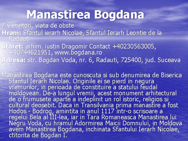 Manastirea Bogdana 7 vietuitori, viata de obste Hram: Sfantul ierarh Nicolae, Sfantul Ierarh Leontie