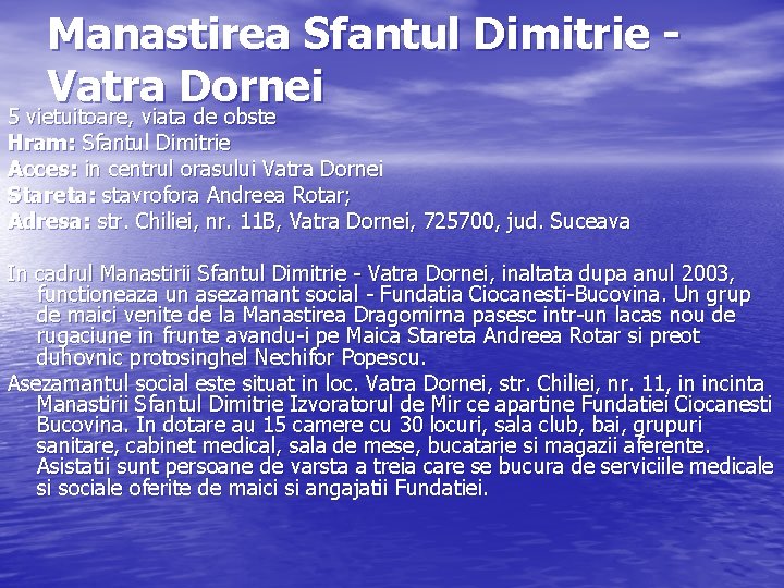 Manastirea Sfantul Dimitrie Vatra Dornei 5 vietuitoare, viata de obste Hram: Sfantul Dimitrie Acces: