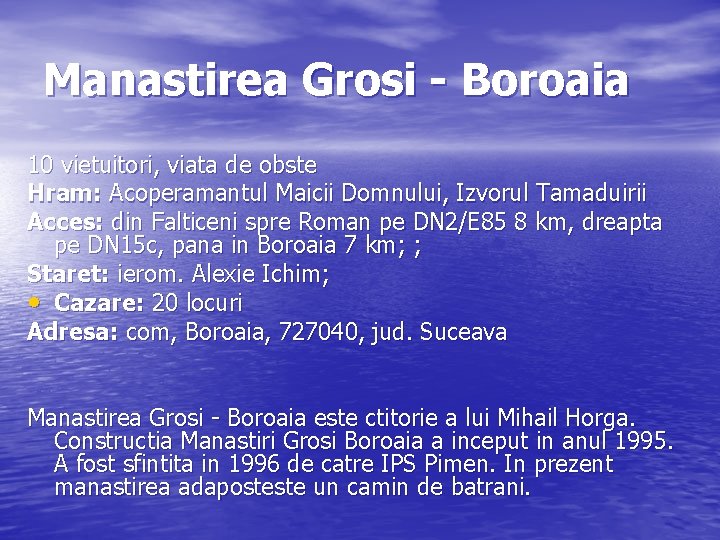 Manastirea Grosi - Boroaia 10 vietuitori, viata de obste Hram: Acoperamantul Maicii Domnului, Izvorul