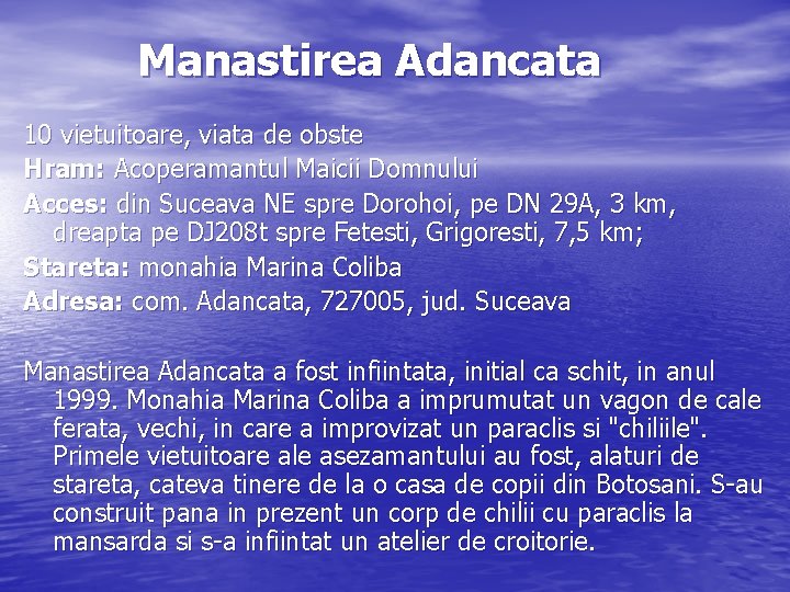 Manastirea Adancata 10 vietuitoare, viata de obste Hram: Acoperamantul Maicii Domnului Acces: din Suceava