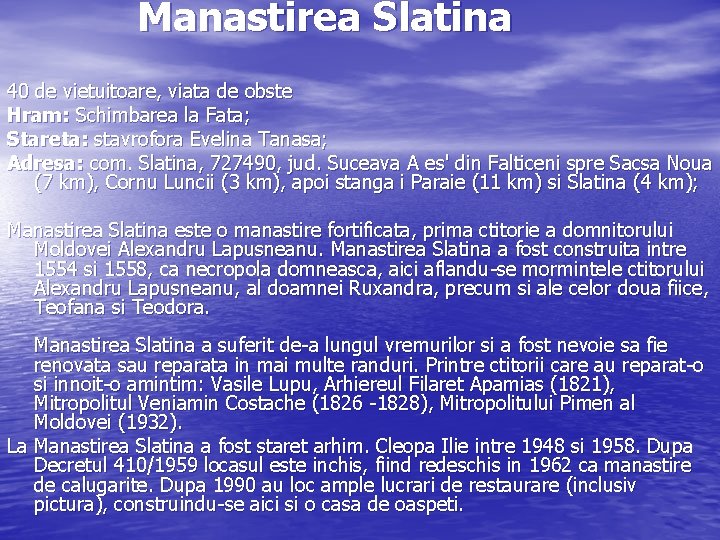 Manastirea Slatina 40 de vietuitoare, viata de obste Hram: Schimbarea la Fata; Stareta: stavrofora
