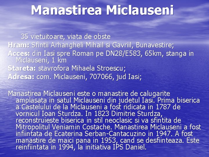 Manastirea Miclauseni 35 vietuitoare, viata de obste Hram: Sfintii Arhangheli Mihail si Gavriil, Bunavestire;