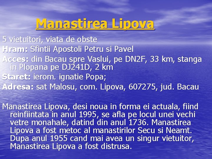 Manastirea Lipova 5 vietuitori, viata de obste Hram: Sfintii Apostoli Petru si Pavel Acces: