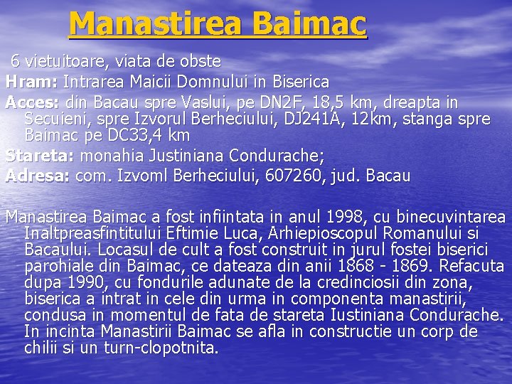 Manastirea Baimac 6 vietuitoare, viata de obste Hram: Intrarea Maicii Domnului in Biserica Acces: