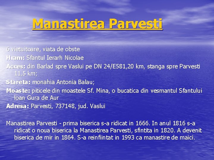 Manastirea Parvesti 6 vietuitoare, viata de obste Hram: Sfantul Ierarh Nicolae Acces: din Barlad