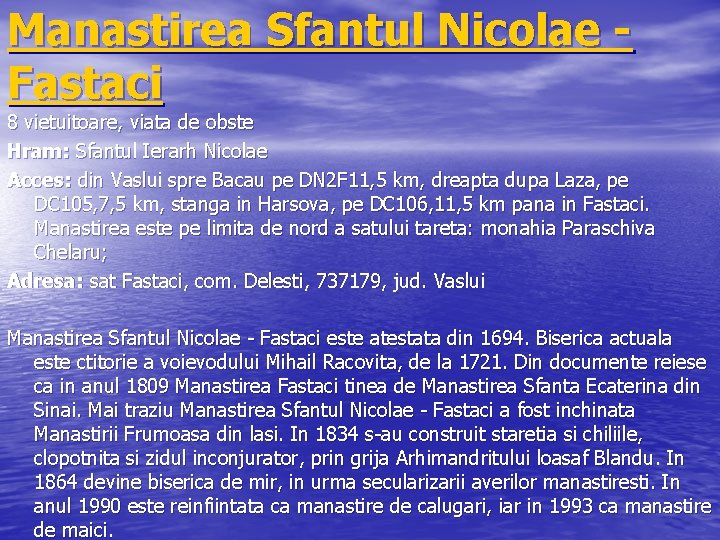 Manastirea Sfantul Nicolae Fastaci 8 vietuitoare, viata de obste Hram: Sfantul Ierarh Nicolae Acces: