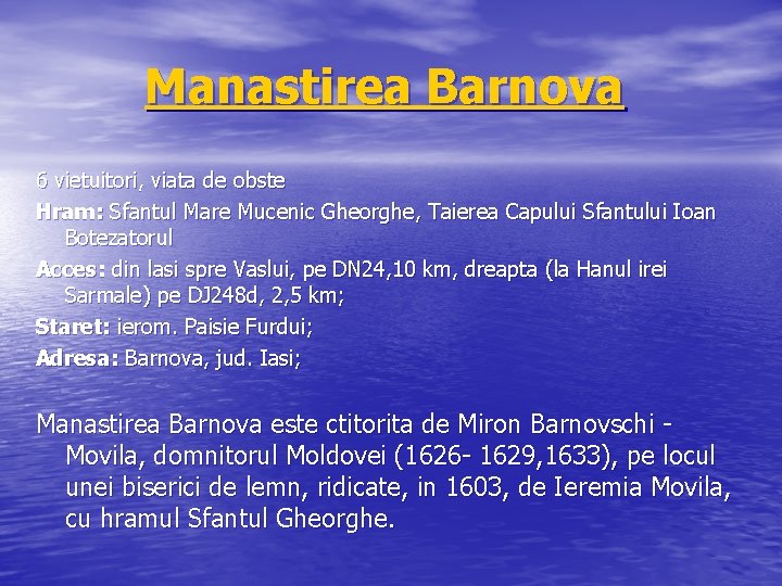 Manastirea Barnova 6 vietuitori, viata de obste Hram: Sfantul Mare Mucenic Gheorghe, Taierea Capului