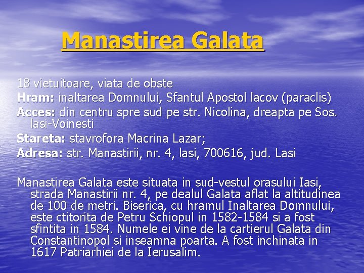 Manastirea Galata 18 vietuitoare, viata de obste Hram: inaltarea Domnului, Sfantul Apostol lacov (paraclis)