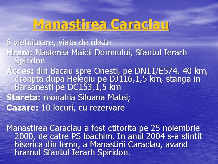 Manastirea Caraclau 6 vietuitoare, viata de obste Hram: Nasterea Maicii Domnului, Sfantul Ierarh Spiridon