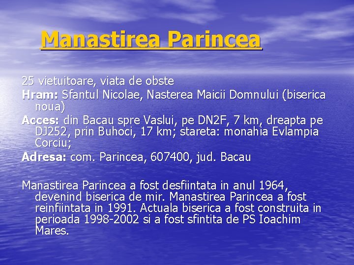 Manastirea Parincea 25 vietuitoare, viata de obste Hram: Sfantul Nicolae, Nasterea Maicii Domnului (biserica