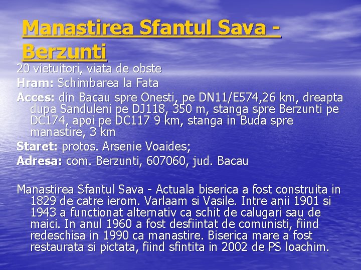 Manastirea Sfantul Sava Berzunti 20 vietuitori, viata de obste Hram: Schimbarea la Fata Acces: