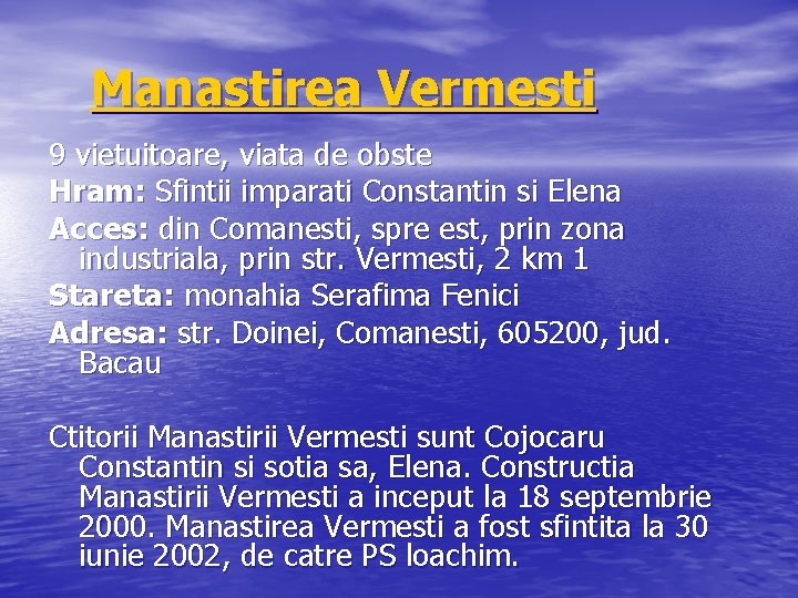 Manastirea Vermesti 9 vietuitoare, viata de obste Hram: Sfintii imparati Constantin si Elena Acces: