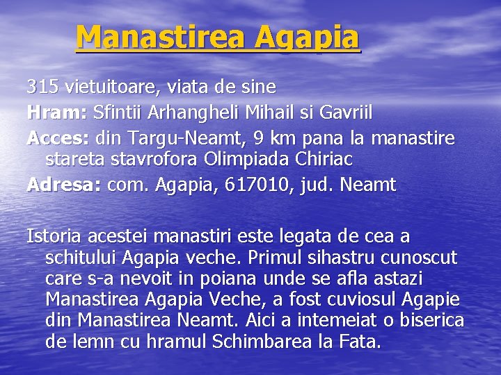 Manastirea Agapia 315 vietuitoare, viata de sine Hram: Sfintii Arhangheli Mihail si Gavriil Acces: