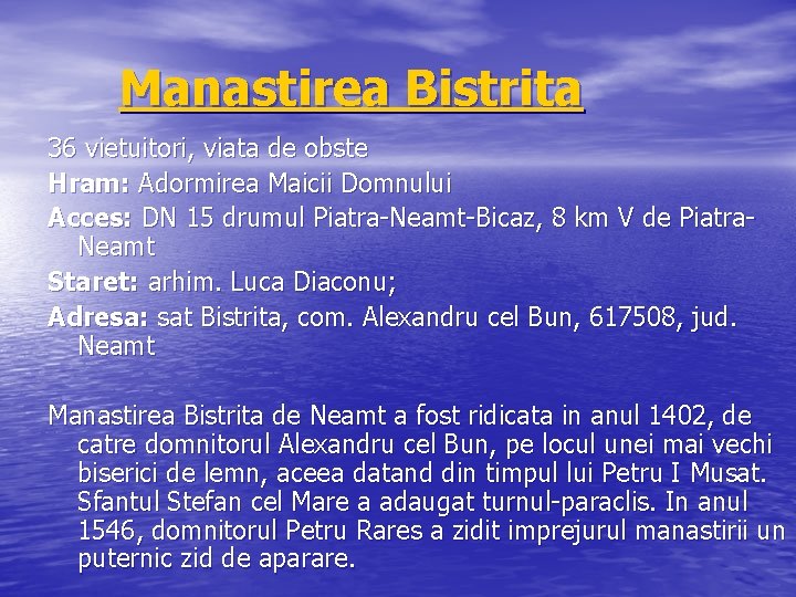 Manastirea Bistrita 36 vietuitori, viata de obste Hram: Adormirea Maicii Domnului Acces: DN 15