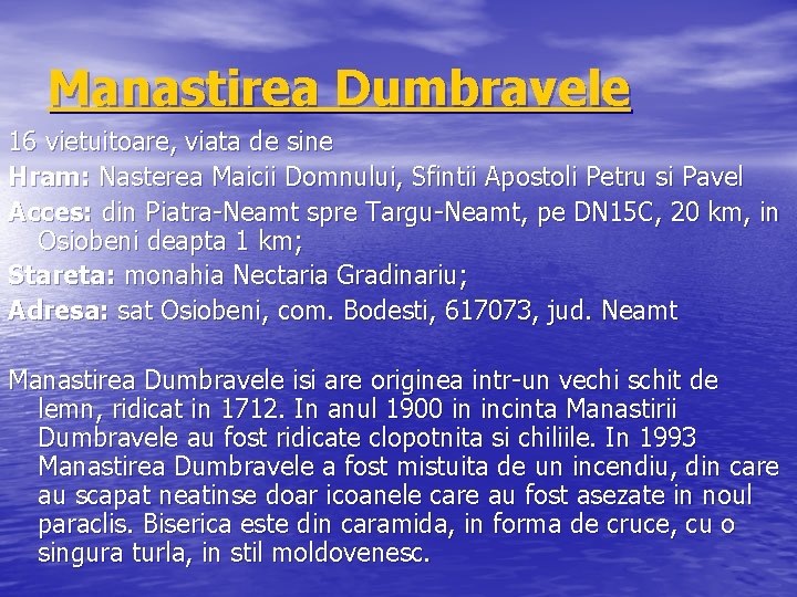 Manastirea Dumbravele 16 vietuitoare, viata de sine Hram: Nasterea Maicii Domnului, Sfintii Apostoli Petru