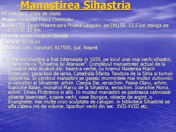 Manastirea Sihastria 90 vietuitori, viata de obste Hram: Nasterea Maicii Domnului Acces: din Targu-Neamt