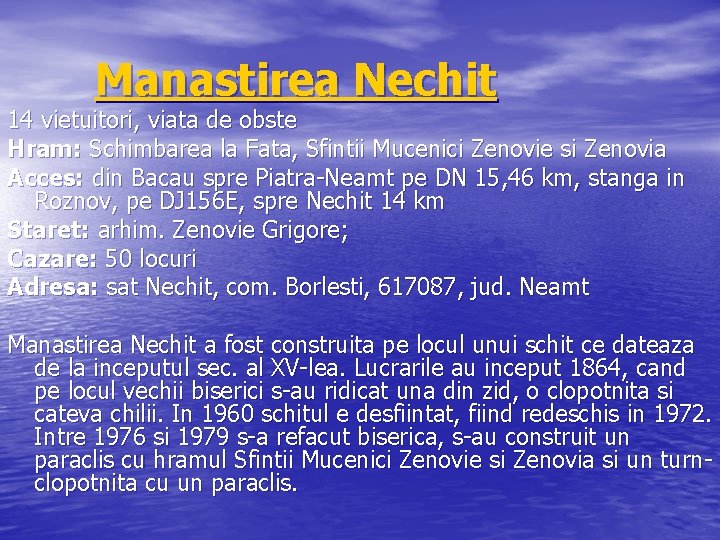 Manastirea Nechit 14 vietuitori, viata de obste Hram: Schimbarea la Fata, Sfintii Mucenici Zenovie