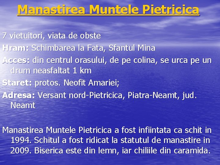 Manastirea Muntele Pietricica 7 vietuitori, viata de obste Hram: Schimbarea la Fata, Sfantul Mina