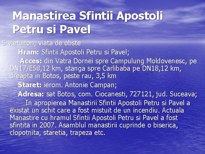 Manastirea Sfintii Apostoli Petru si Pavel 5 vietuitori, viata de obste Hram: Sfintii Apostoli
