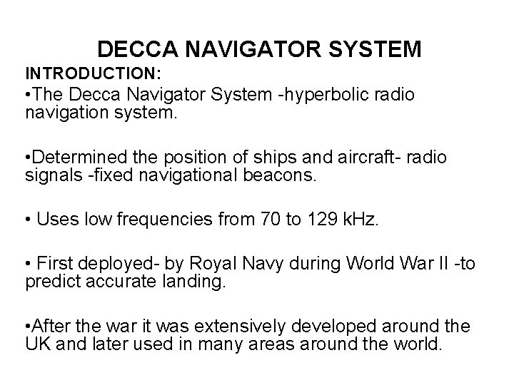 DECCA NAVIGATOR SYSTEM INTRODUCTION: • The Decca Navigator System -hyperbolic radio navigation system. •