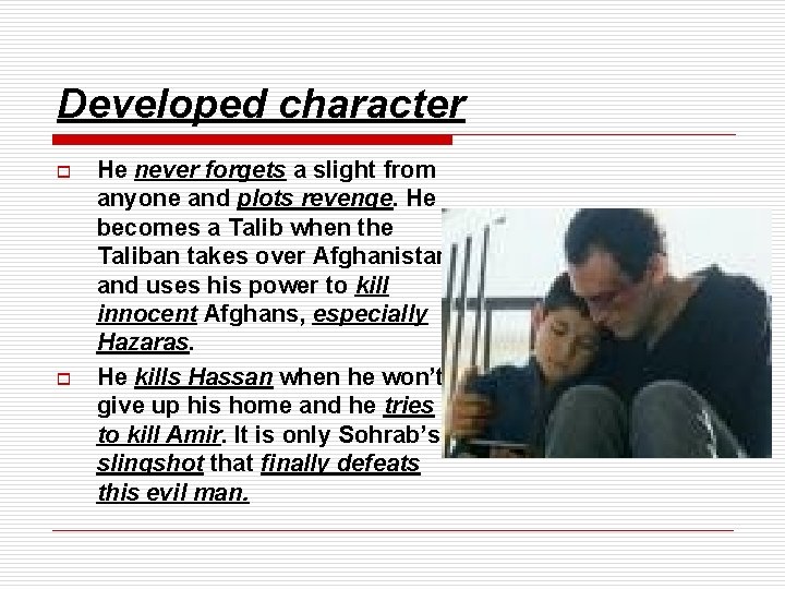 Developed character o o He never forgets a slight from anyone and plots revenge.