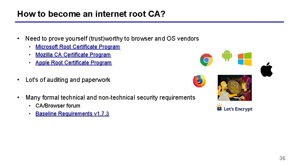 How to become an internet root CA? • Need to prove yourself (trust)worthy to