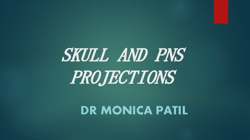 SKULL AND PNS PROJECTIONS DR MONICA PATIL 