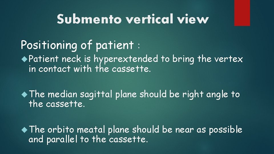 Submento vertical view Positioning of patient : Patient neck is hyperextended to bring the