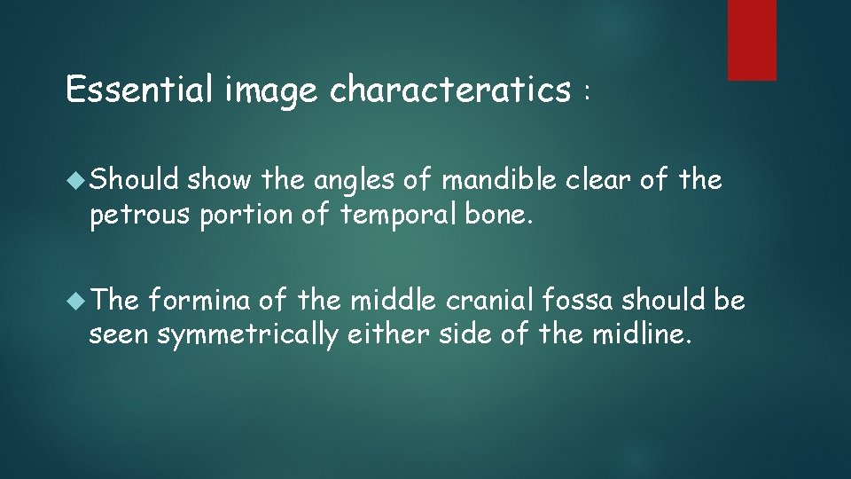 Essential image characteratics : Should show the angles of mandible clear of the petrous