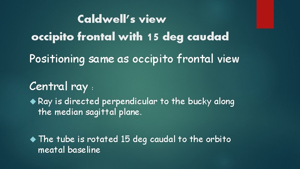 Caldwell’s view occipito frontal with 15 deg caudad Positioning same as occipito frontal view