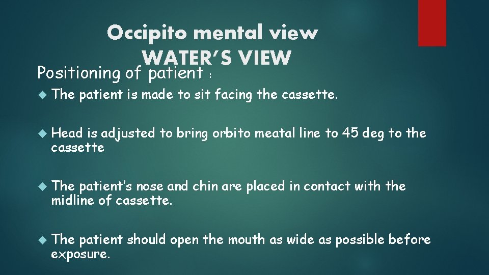 Occipito mental view WATER’S VIEW Positioning of patient The : patient is made to