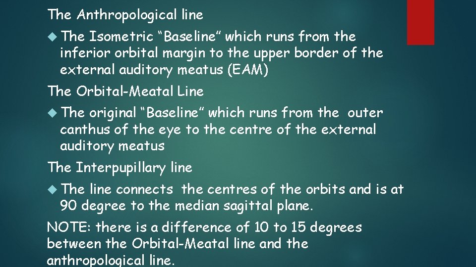 The Anthropological line The Isometric “Baseline” which runs from the inferior orbital margin to