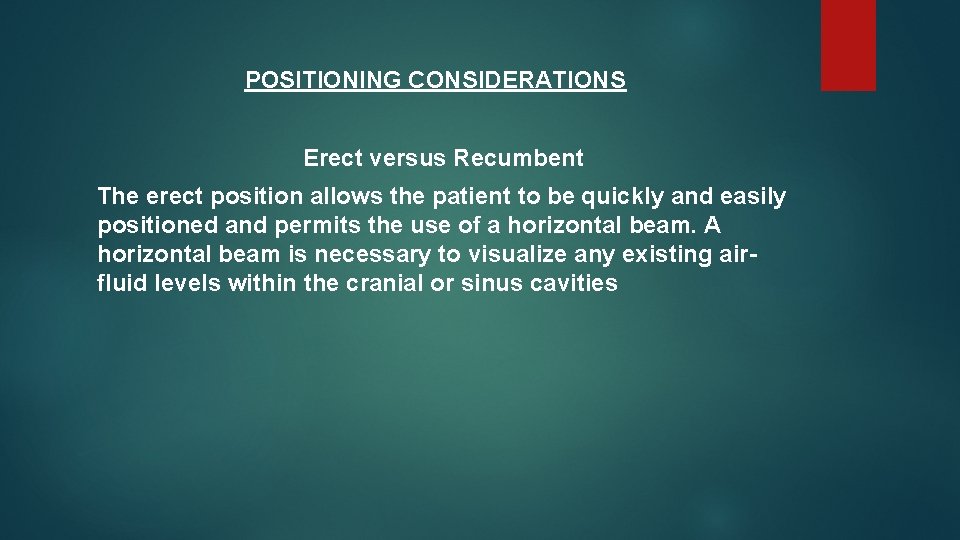 POSITIONING CONSIDERATIONS Erect versus Recumbent The erect position allows the patient to be quickly