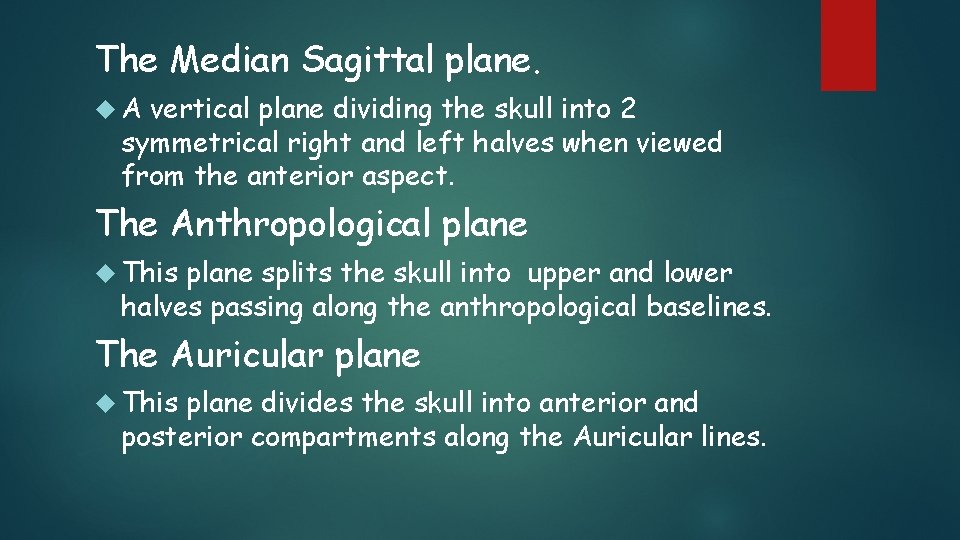 The Median Sagittal plane. A vertical plane dividing the skull into 2 symmetrical right