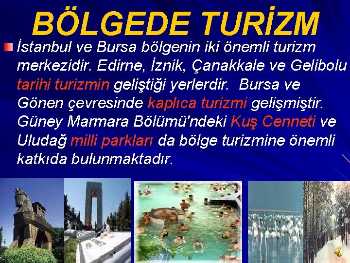 BÖLGEDE TURİZM İstanbul ve Bursa bölgenin iki önemli turizm merkezidir. Edirne, İznik, Çanakkale ve