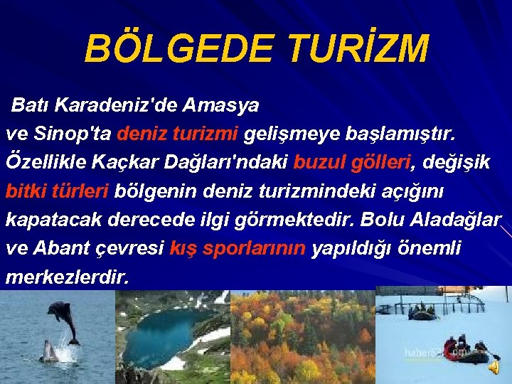 BÖLGEDE TURİZM Batı Karadeniz'de Amasya ve Sinop'ta deniz turizmi gelişmeye başlamıştır. Özellikle Kaçkar Dağları'ndaki