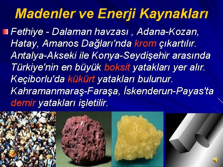 Madenler ve Enerji Kaynakları Fethiye - Dalaman havzası , Adana-Kozan, Hatay, Amanos Dağları'nda krom