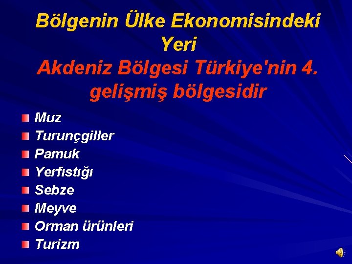 Bölgenin Ülke Ekonomisindeki Yeri Akdeniz Bölgesi Türkiye'nin 4. gelişmiş bölgesidir Muz Turunçgiller Pamuk Yerfıstığı