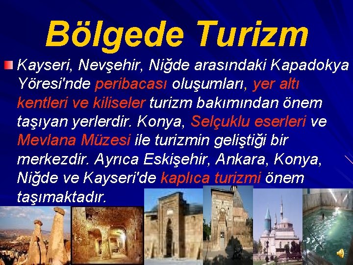 Bölgede Turizm Kayseri, Nevşehir, Niğde arasındaki Kapadokya Yöresi'nde peribacası oluşumları, yer altı kentleri ve