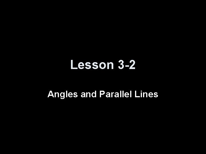Lesson 3 -2 Angles and Parallel Lines 