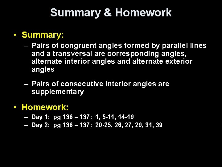 Summary & Homework • Summary: – Pairs of congruent angles formed by parallel lines