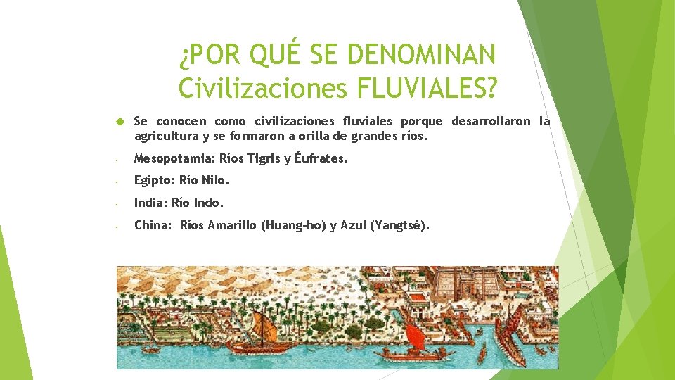 ¿POR QUÉ SE DENOMINAN Civilizaciones FLUVIALES? Se conocen como civilizaciones fluviales porque desarrollaron la