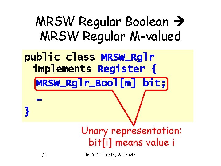 MRSW Regular Boolean MRSW Regular M-valued public class MRSW_Rglr implements Register { MRSW_Rglr_Bool[m] bit;