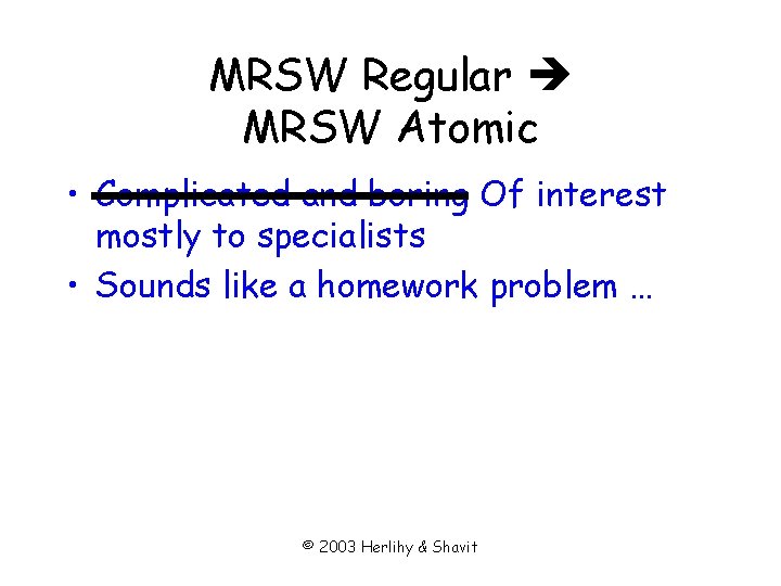 MRSW Regular MRSW Atomic • Complicated and boring Of interest mostly to specialists •